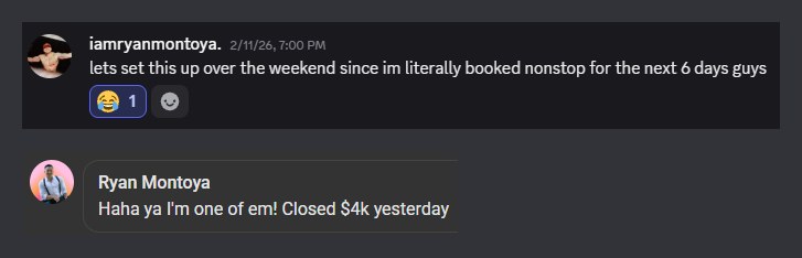 Ryan Montoya: booked nonstop for the next 6 days; closed $4K yesterday